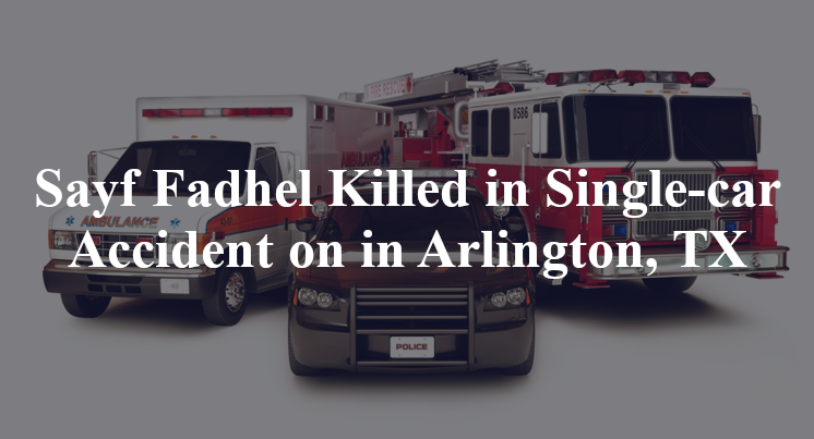 Sayf Fadhel Killed in Single-car Accident on in Arlington, TX