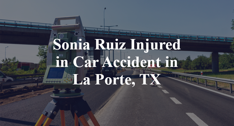Sonia Ruiz Car Accident in La Porte, TX