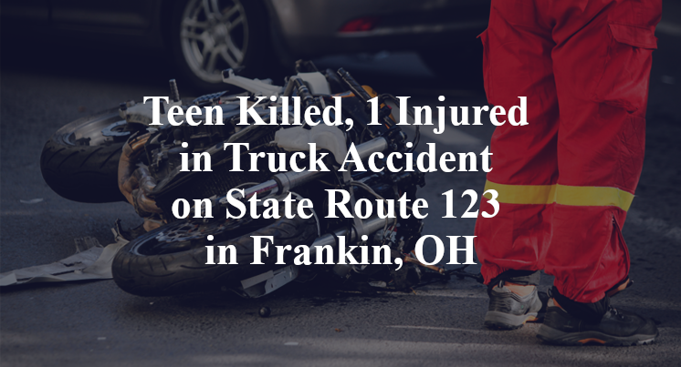 Teen Killed, 1 Injured in Truck Accident on State Route 123 in Frankin, OH