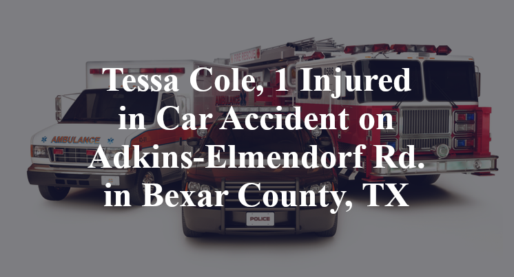 Tessa Cole, 1 Injured in Car Accident on Adkins-Elmendorf Rd. in Bexar County, TX