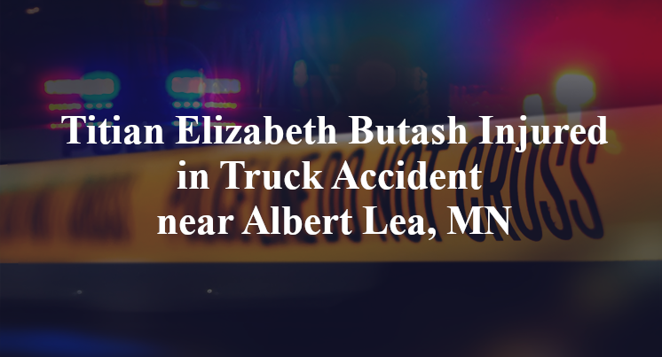 Titian Elizabeth Butash Injured in Truck Accident near Albert Lea, MN
