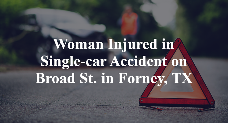 Woman Injured in Single-car Accident on Broad St. in Forney, TX