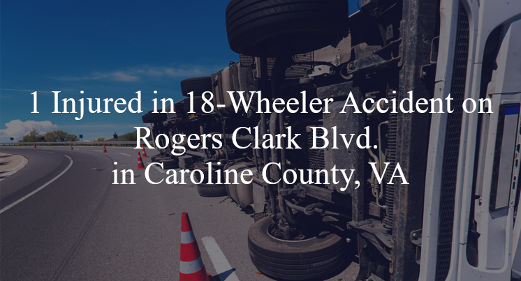 18 wheeler accident caroline county va rogers clark blvd ladysmith rd