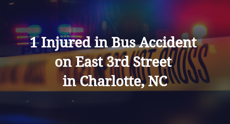 1 Injured in Bus Accident on East 3rd Street in Charlotte, NC