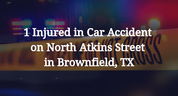 1 Injured in Car Accident on North Atkins Street in Brownfield, TX