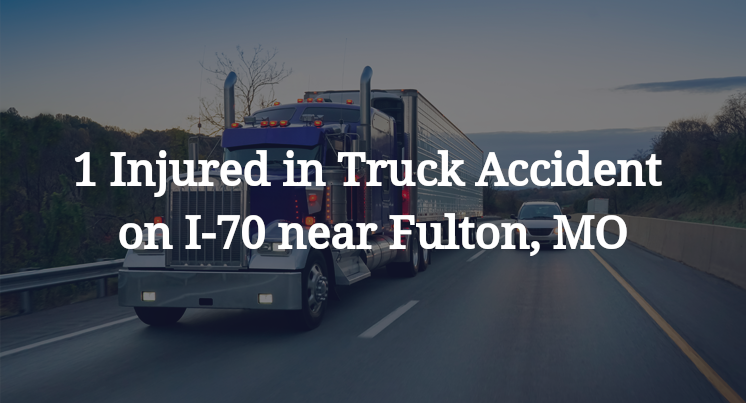 1 Injured in Truck Accident on I-70 near Fulton, MO