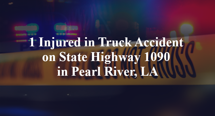 1 Injured in Truck Accident on State Highway 1090 in Pearl River, LA