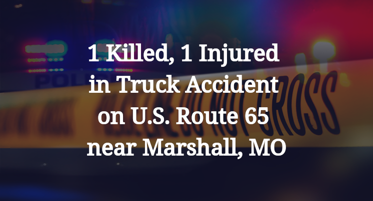 1 Killed, 1 Injured in Truck Accident on U.S. Route 65 near Marshall, MO