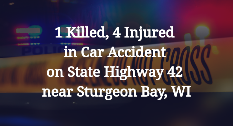 1 Killed, 4 Injured in Car Accident on State Highway 42 near Sturgeon Bay, WI