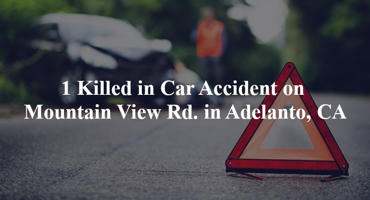 car accident adelanto ca mountain view rd