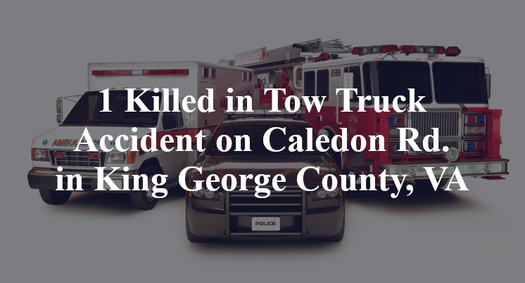 1 Killed in Tow Truck Accident on Caledon Rd. in King George County, VA