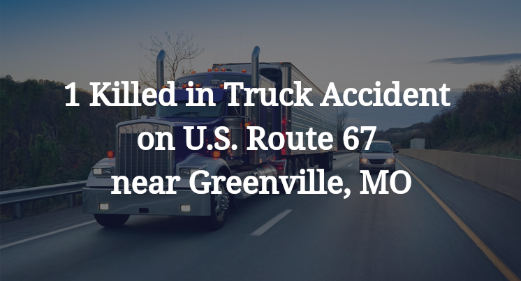 1 Killed in Truck Accident on U.S. Route 67 near Greenville, MO