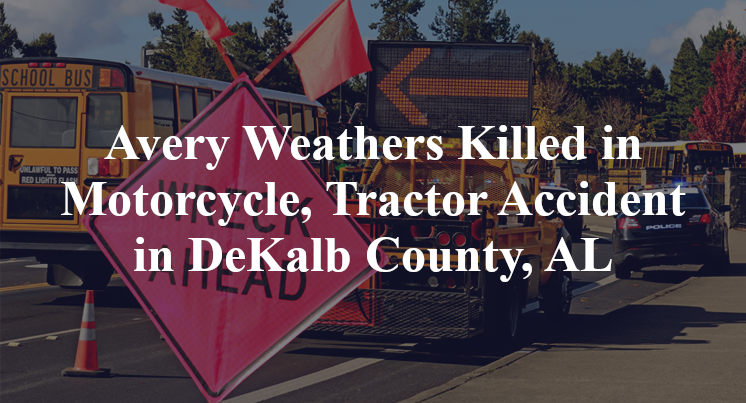 Avery Weathers Motorcycle, Tractor Accident in DeKalb County, AL