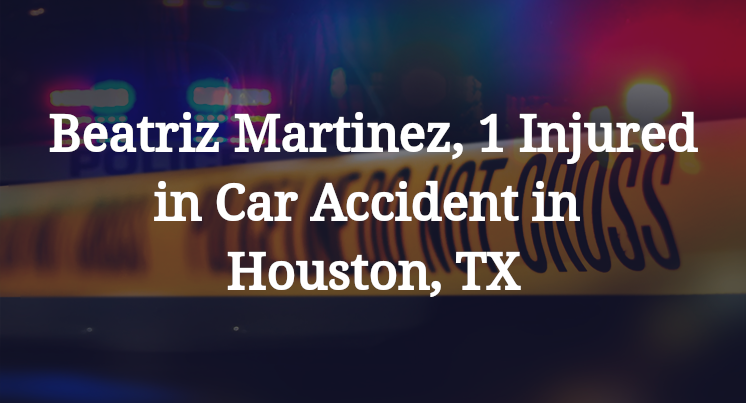 Beatriz Martinez Car Accident in Houston, TX