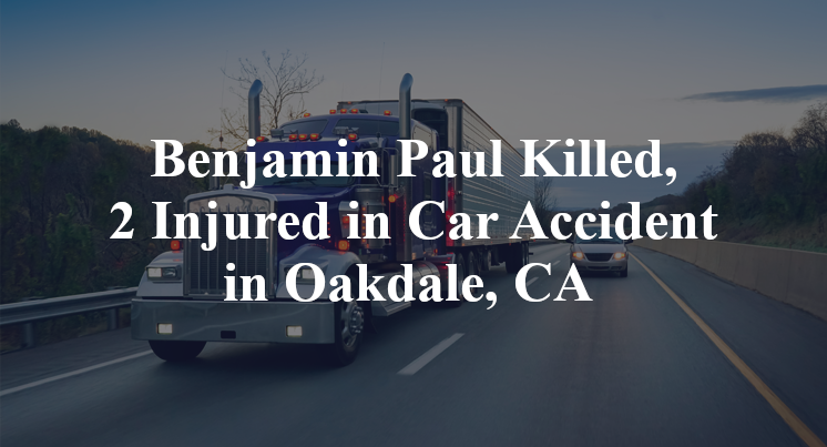 Benjamin Paul Car Accident in Oakdale, CA 
