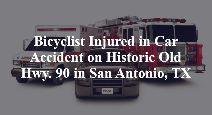 Bicyclist Injured in Car Accident on Historic Old Hwy. 90 in San Antonio, TX