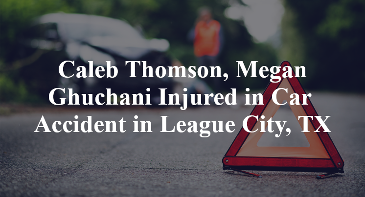 Caleb Thomson, Megan Ghuchani Car Accident in League City, TX