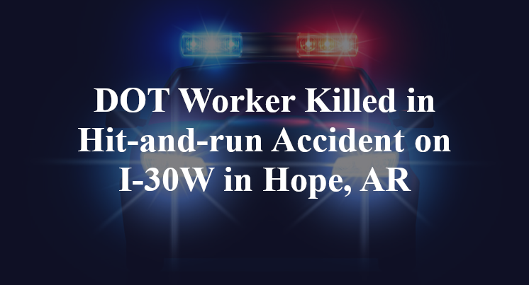 DOT Worker Hit-and-run Accident on I-30W in Hope, AR