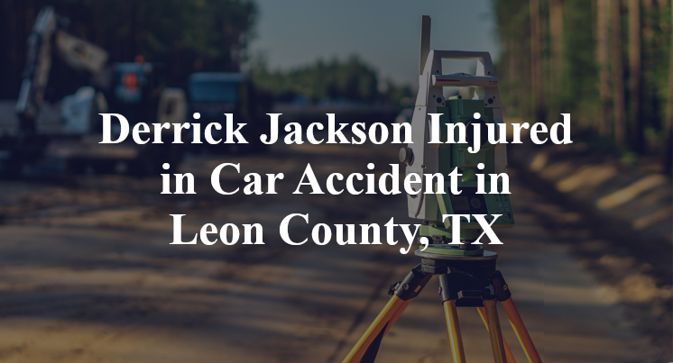 Derrick Jackson Car Accident in Leon County, TX