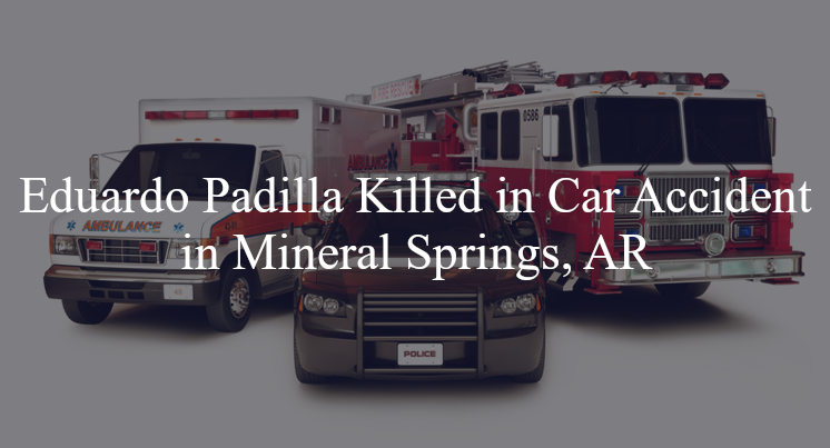 eduardo padilla car accident mineral springs ar