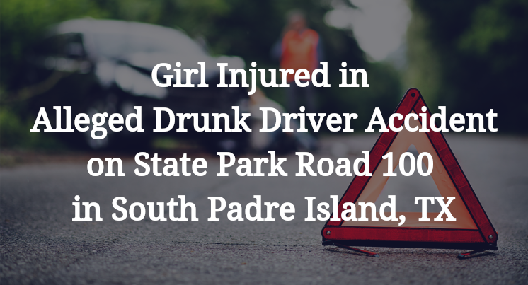 Girl Injured in Alleged Drunk Driver Accident on State Park Road 100 in South Padre Island, TX