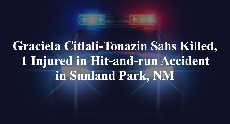 Graciela Citlali-Tonazin Sahs Hit-and-run Accident in Sunland Park, NM