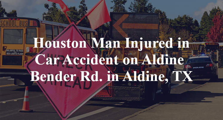 Houston Man Injured in Car Accident on Aldine Bender Rd. in Aldine, TX