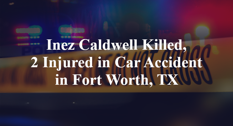 Inez Caldwell Car Accident in Fort Worth, TX