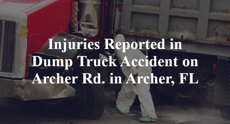 Injuries Reported in Dump Truck Accident on Archer Rd. in Archer, FL