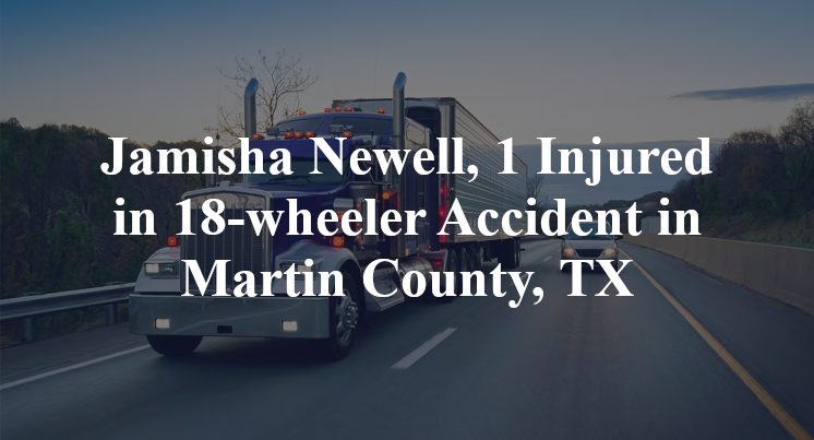 Jamisha Newell, 18-wheeler Accident in Martin County, TX