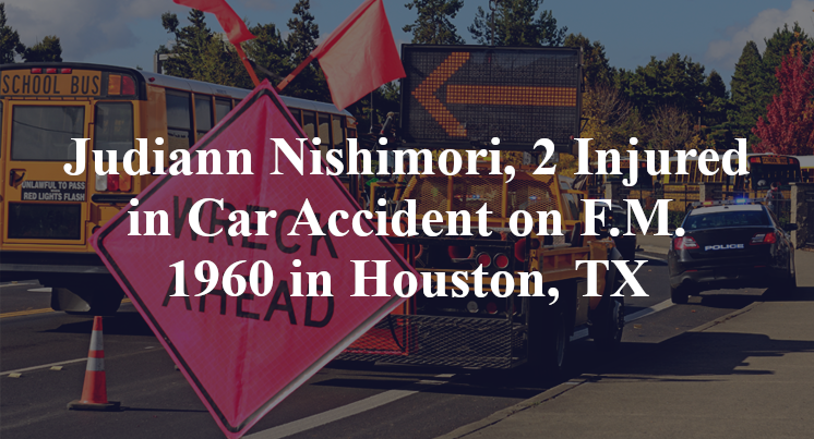 Judiann Nishimori, 2 Injured in Car Accident on F.M. 1960 in Houston, TX