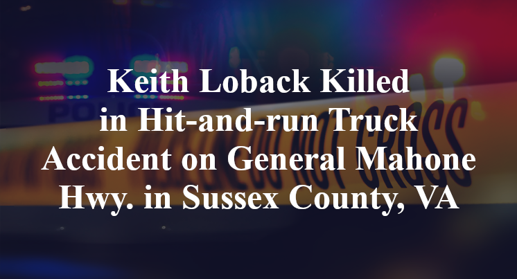 Keith Loback Killed in Hit-and-run Truck Accident on General Mahone Hwy. in Sussex County, VA