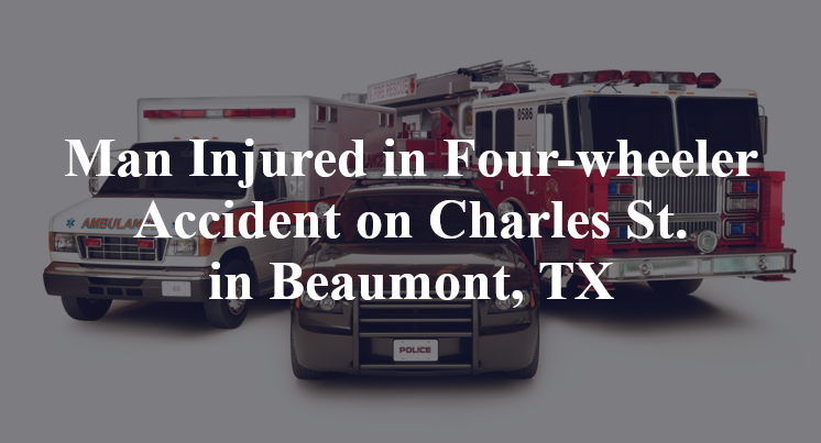Man Injured in Four-wheeler Accident on Charles St. in Beaumont, TX