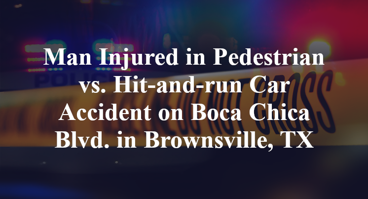 Man Injured in Pedestrian vs. Hit-and-run Car Accident on Boca Chica Blvd. in Brownsville, TX