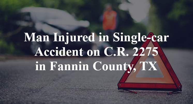 Man Injured in Single-car Accident on C.R. 2275 in Fannin County, TX