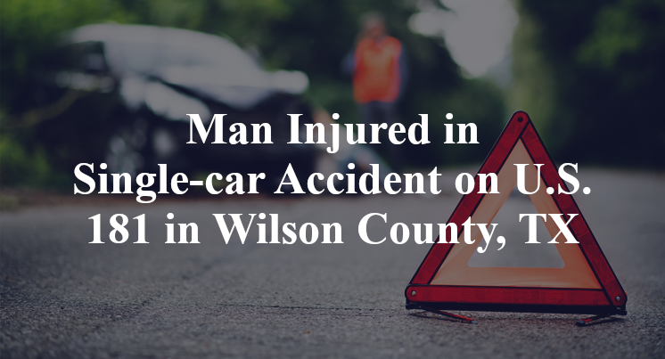 Man Injured in Single-car Accident on U.S. 181 in Wilson County, TX