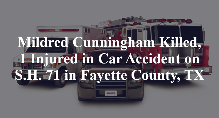 Mildred Cunningham Killed, 1 Injured in Car Accident on S.H. 71 in Fayette County, TX