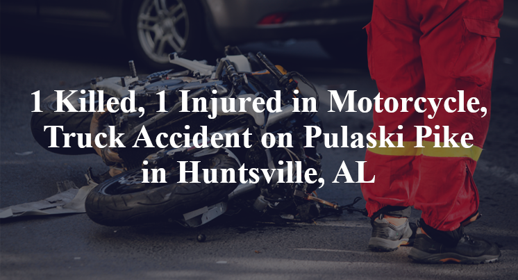 Motorcycle, Truck Accident on Pulaski Pike in Huntsville, AL
