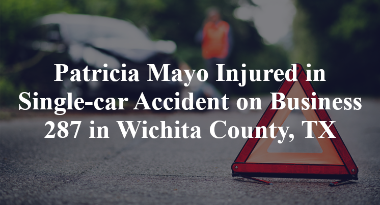Patricia Mayo Injured in Single-car Accident on Business 287 in Wichita County, TX