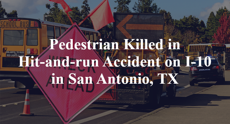 Pedestrian Killed in Hit-and-run Accident on I-10 in San Antonio, TX