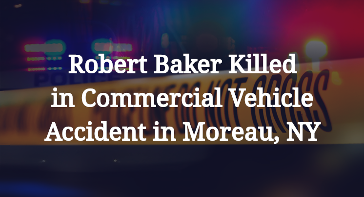 Robert Baker Commercial Vehicle Accident in Moreau, NY