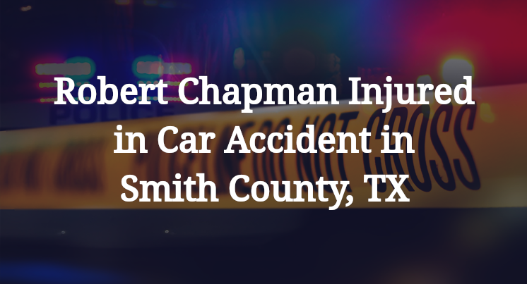 Robert Chapman Car Accident in Smith County, TX