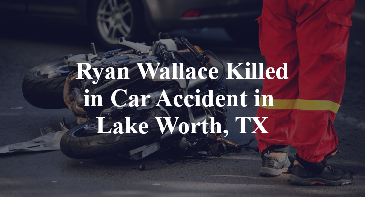 Ryan Wallace Car Accident in Lake Worth, TX