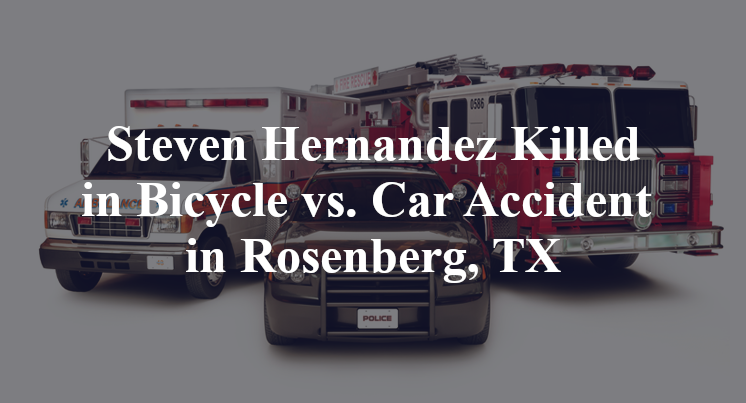 Steven Hernandez Killed in Bicycle vs. Car Accident in Rosenberg, TX