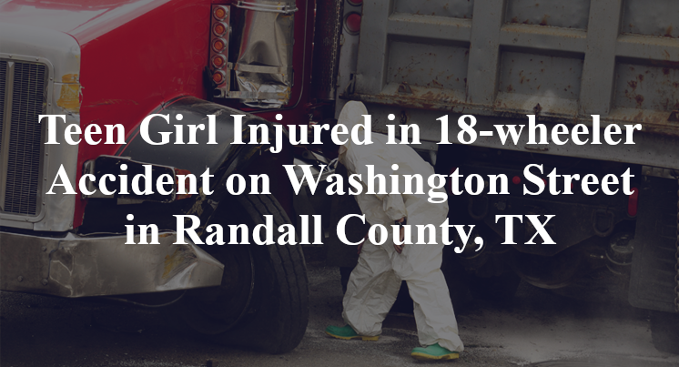 Teen Girl 18-wheeler Accident on Washington Street in Randall County, TX