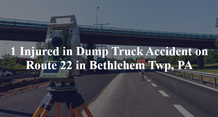 dump truck accident bethlehem twp pa route 22