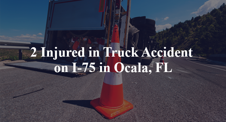 2 Injured in Truck Accident on I-75 in Ocala, FL