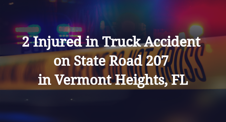 2 Injured in Truck Accident on State Road 207 in Vermont Heights, FL
