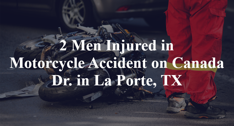 2 Men Injured in Motorcycle Accident on Canada Dr. in La Porte, TX