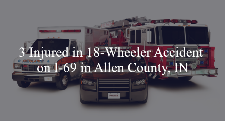 18 wheeler accident allen county in i 69 mile marker 293